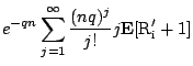 $\displaystyle e^{-qn} \sum_{j=1}^{\infty}
\frac{(nq)^j}{j!} j \rm {\bf E}[R'_i + 1]$